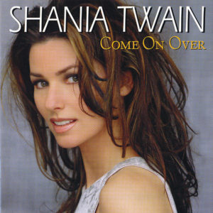 Come on Over - Shania Twain