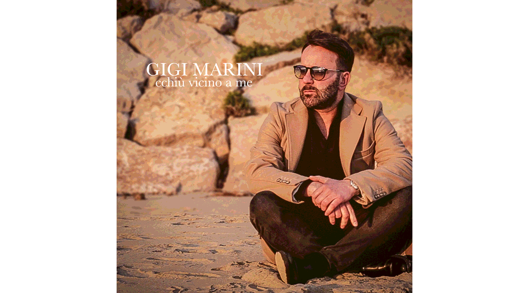 Cchiù vicino a me – Gigi Marini